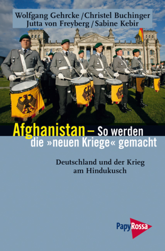 Gehrcke / Buchinger / Freyberg, von. / Kebir: Afghanistan – So werden die neuen Kriege gemacht