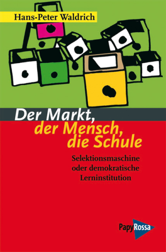 Waldrich, Hans-Peter: Der Markt, der Mensch, die Schule
