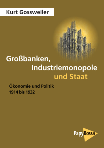 Gossweiler, Kurt: Großbanken, Industriemonopole und Staat