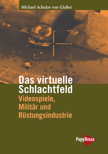Schulze von Glaßer, Michael: Das virtuelle Schlachtfeld