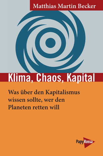 Becker, Matthias Martin: Klima, Chaos, Kapital