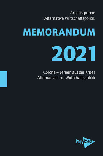 Arbeitsgruppe Alternative Wirtschaftspolitik: MEMORANDUM 2021